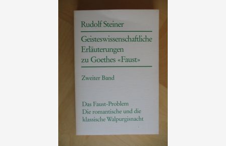 Geisteswissenschaftliche Erläuterungen zu Goethes Faust  - Das Faust-Problem. Die romantische und die klassische Walpurgisnacht