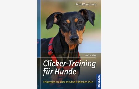 Clicker-Training für Hunde: Erfolgreich erziehen mit dem 8-Wochen-Plan