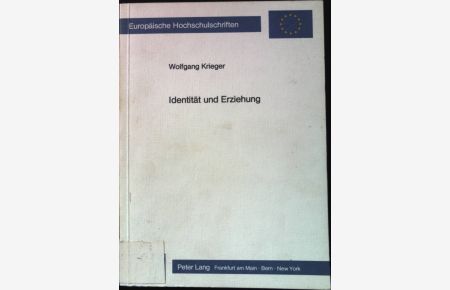 Identität und Erziehung : d. Bedeutung von Identitätstheorien für d. Pädagogik.   - Europäische Hochschulschriften / Reihe 11 / Pädagogik ; Bd. 263