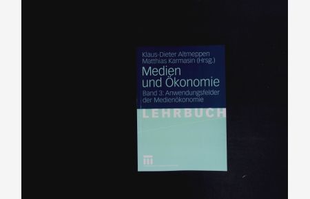 Medien Und Ökonomie.   - Band 3: Anwendungsfelder der Medienökonomie.