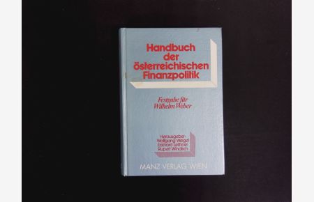 Handbuch der österreichischen Finanzpolitik.   - Festgabe für Wilhelm Weber zum 70. Geburtstag.