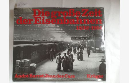 Die große Zeit der Eisenbahnen 1832-1914 :