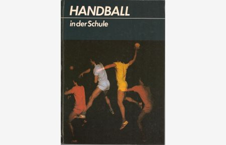 Handball in der Schule  - Ein Buch für Schule und Sportgemeinschaft.