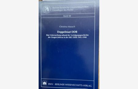 Doppelstaat DDR. Eine Untersuchung anhand der Verfolgungsgeschichte der Zeugen Jehovas in der SBZ/DDR 1945-1990.