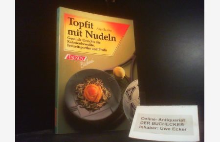Topfit mit Nudeln : gesunde Gerichte für Kalorienbewusste, Freizeitsportler und Profis.   - Falken-Bücherei