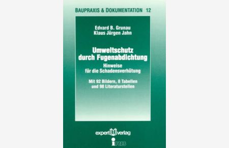 Umweltschutz durch Fugenabdichtung: Hinweise für die Schadensverhütung.   - Baupraxis & Dokumentation; Bd. 12.