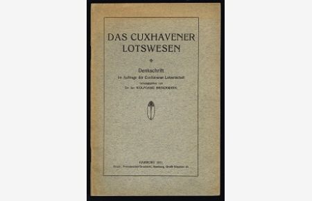 Das Cuxhavener Lotswesen: Denkschrift im Auftrage der Cuxhavener Lotsenschaft. -