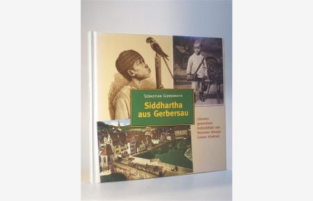 Siddhartha aus Gerbersau. Literatur gewordene Indienbilder aus Hermann Hesses Calwer Kindheit.