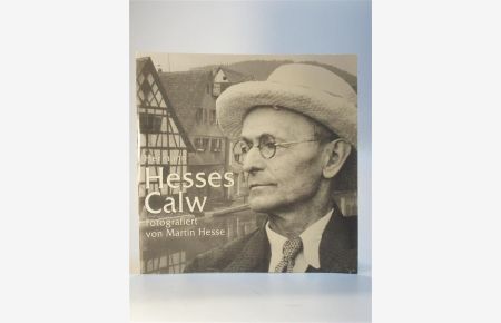 Hermann Hesses Calw. Fotografiert von Martin Hesse.