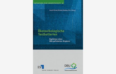 Ökotoxikologische Testbatterien : Ergebnisse eines DBU-geförderten Ringtests.   - (=Initiativen zum Umweltschutz ; Bd. 45).
