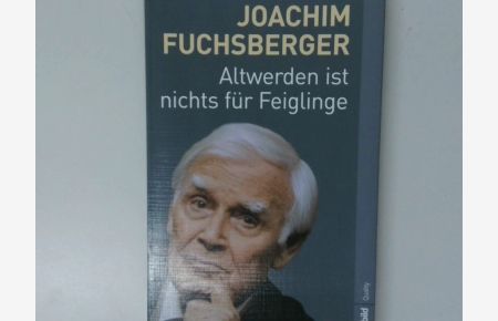 Altwerden ist nichts für Feiglinge / Joachim Fuchsberger