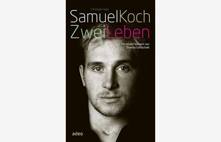 Zwei Leben / Samuel Koch. Christoph Fasel. Mit einem Vorw. von Thomas Gottschalk