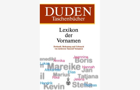Duden, Lexikon der Vornamen : [Herkunft, Bedeutung und Gebrauch von mehreren tausend Vornamen] / von Rosa und Volker Kohlheim