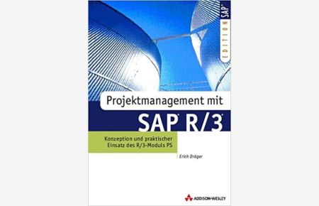 Projektmanagement mit SAP R/3. Konzeption und praktischer Einsatz des R/3-Moduls PS (SAP Profiwissen)
