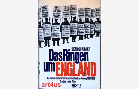Das Ringen um England :  - Das deutsch - britische Verhältnis. Die öffentliche Meinung 1933 - 1939. Tragödie zweier Völker.