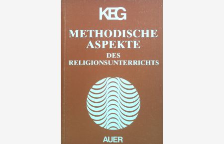 Methodische Aspekte des Religionsunterrichts : Ein Kompendium zu Grundsatzfragen, Planung und Gestaltung des Unterrichts.