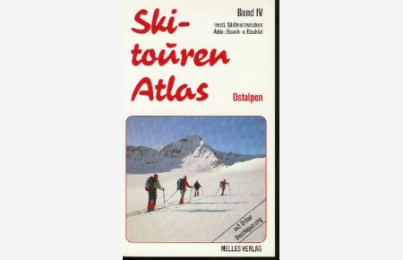Skitouren-Atlas Ostalpen Band IV.   - Westl. Südtirol und angrenzende ital. Gebiete zwischen Adda- u. Eisack-Etschtal. Mit Ortler-Durchquerung.