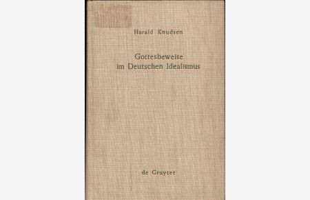 Gottesbeweise im deutschen Idealismus  - Die modaltheoretische Begründung des Absoluten, dargestellt an Kant, Hegel und Weiße