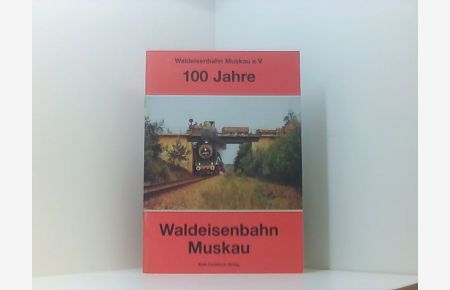 100 Jahre Waldeisenbahn Muskau  - [Waldeisenbahn Muskau e.V.]