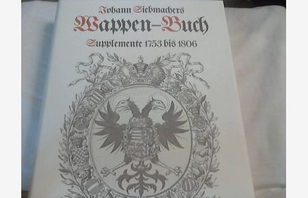 Johann Siebmachers Wappen-Buch : Faks. -Nachdr. d. von 1753 - 1806 im Verl. d. Rasp. Handlung in Nürnberg erschienenen 12 Suppl.
