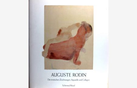 Auguste Rodin.   - Die erotischen Zeichnungen, Aquarelle und Collagen..
