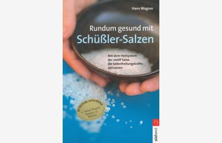 Rundum gesund mit Schüßler-Salzen : Die Selbstheilungskräfte des Körpers aktivieren ; biologisches Heilsystem aus zwölf Salzen.