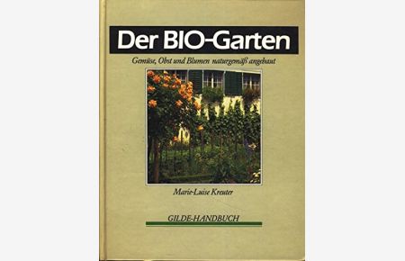 Der Bio-Garten :Gemüse, Obst u. Blumen naturgemäß angebaut.   - Gilde-Handbuch