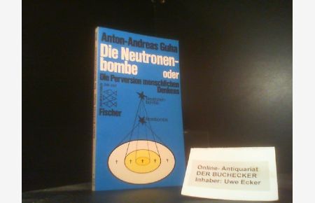 Die Neutronenbombe oder die Perversion menschlichen Denkens.   - Fischer-Taschenbücher ; 2042 : Informationen zur Zeit