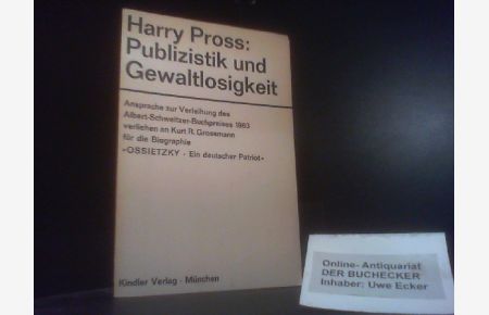 Publizistik und Gewaltlosigkeit : Anspr. zur Verleihg d. Albert-Schweitzer-Buchpreises 1963 verliehen an Kurt R. Grossmann f. d. Biographie Ossietzky, e. dt. Patriot.