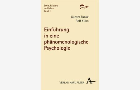 Einführung in eine phänomenologische Psychologie (Seele, Existenz und Leben)  - Günter Funke ; Rolf Kühn