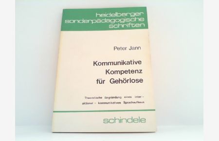 Kommunkative Kompetenz für Gehörlose. Theoretische Begründung eines interaktional - kommunikativen Sprachaufbaus.   - (= Heidelberger Sonderpädagogische Schriften, Bd. 12).