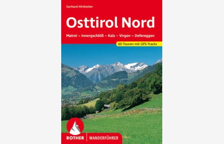 Osttirol Nord - 60 Touren. Mit GPS-Tracks  - Matrei - Innergschlöß - Kals - Virgen - Defereggen.