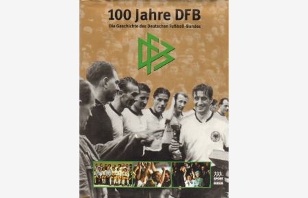 100 Jahre DFB  - Die Geschichte des Fußball-Bundes