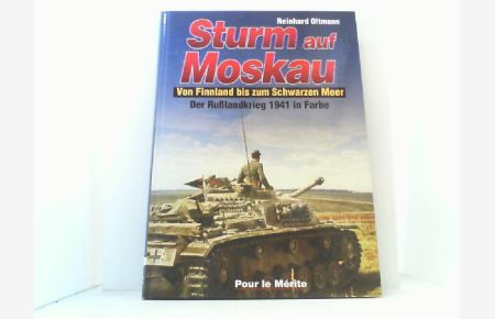 Sturm auf Moskau.   - Von Finnland bis zum Schwarzen Meer. Der Rußlandkrieg 1941 in Farbe.