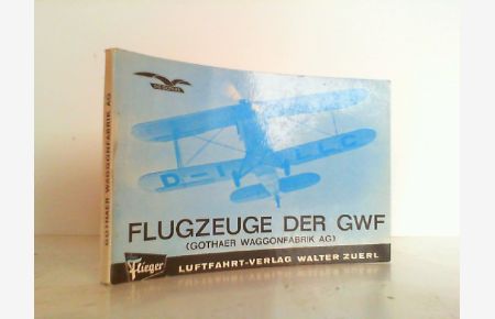 Flugzeuge der GWF. Gothaer Waggonfabrik AG.   - Werks-Chroniken Band 9.