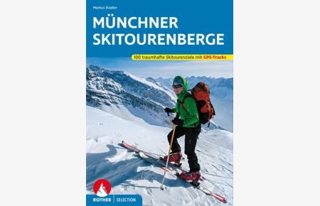 Münchner Skitourenberge  - 100 traumhafte Skitourenziele. Mit GPS-Tracks