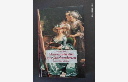 Malerinnen aus vier Jahrhunderten.   - Edition Ellert & Richter