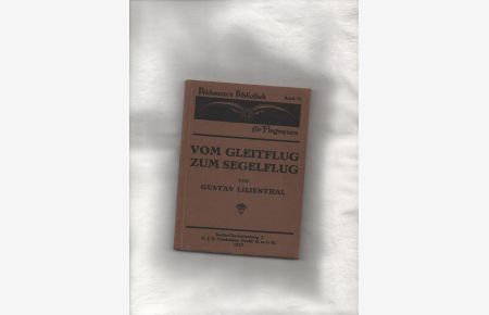 Vom Gleitflug zum Segelflug : Flugstudien auf Grund zahlr. Versuche u. Messungen.   - J. Volckmanns Bibliothek für Flugwesen ; Bd. 15