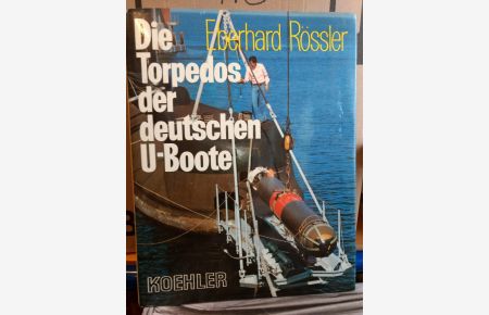 Die Torpedos der deutschen U- Boote: Entwicklung, Herstellung und Eigenschaften.