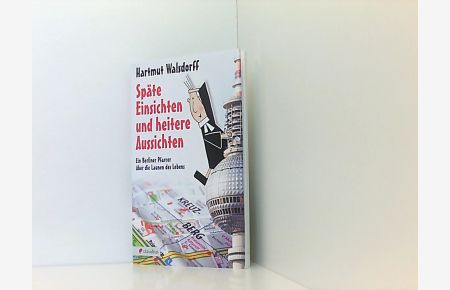 Späte Einsichten und heitere Aussichten: Ein Berliner Pfarrer über die Launen des Lebens  - ein Berliner Pfarrer über die Launen des Lebens