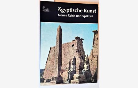 Ägyptische Kunst. Neues Reich und Spätzeit. Die blauen Bücher.