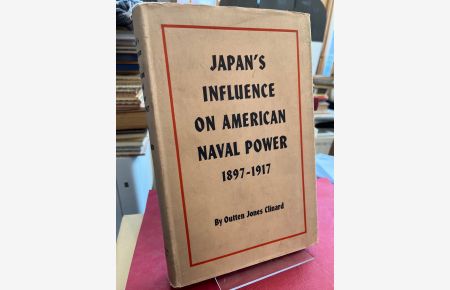 Japan's Influence On American Naval Power 1897-1917.   - (= University of California Publications in History Volume XXXVI).