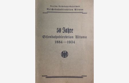 50 Jahre Eisenbahndirektion Altona.   - 1884-1934.