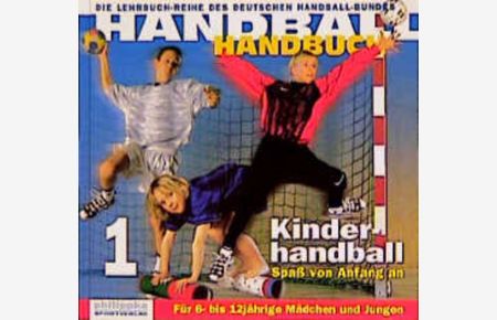 Handball-Handbuch; Teil: 1: Kinderhandball - Spaß von Anfang an.   - Hrsg. v. Deutschen Handballbund.