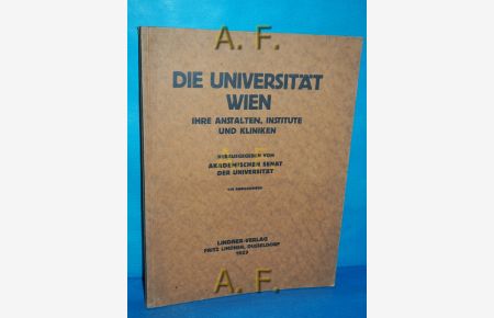 Die Universität Wien : Ihre Anstalten, Institute und Kliniken / Ihre Geschichte, Ihre Institute und Einrichtungen.