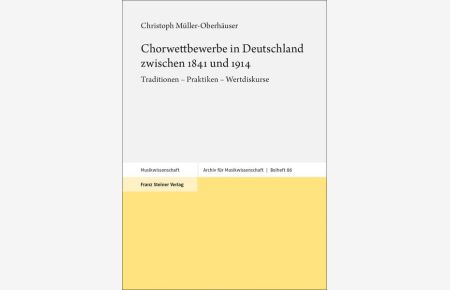 Chorwettbewerbe in Deutschland zwischen 1841 und 1914  - Traditionen - Praktiken - Wertdiskurse
