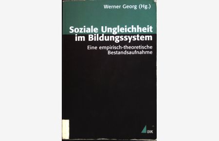 Soziale Ungleichheit im Bildungssystem : eine empirisch-theoretische Bestandsaufnahme.   - Theorie und Methode : Sozialwissenschaften
