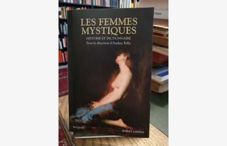 Les femmes mystiques.   - Histoire et dictionnaire.