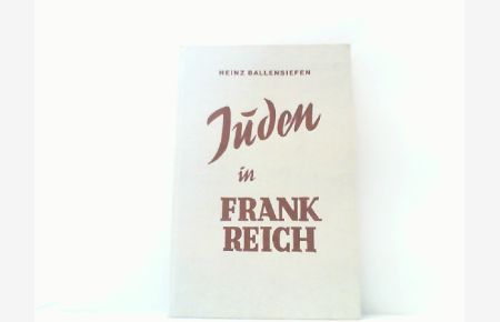 Juden in Frankreich. Die französische Judenfrage in Geschichte und Gegenwart.