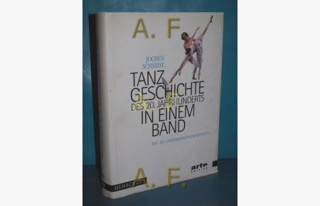 Tanzgeschichte des 20. Jahrhunderts in einem Band : mit 101 Choreographenporträts.   - Arte-Edition